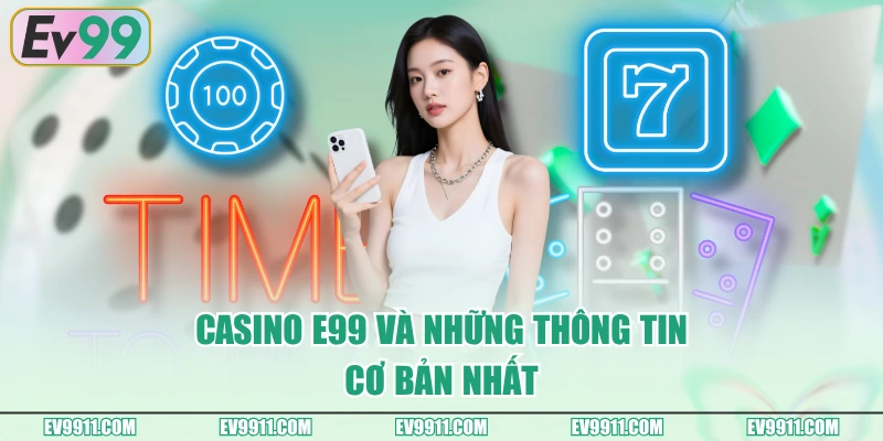 Casino E99 và những thông tin cơ bản nhất