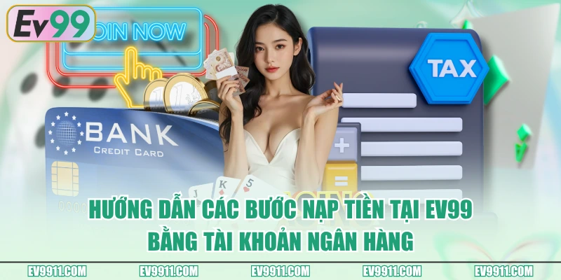 Hướng dẫn các bước nạp tiền tại EV99 bằng tài khoản ngân hàng