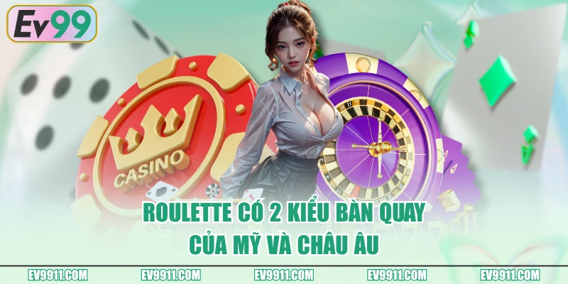 Roulette có 2 kiểu bàn quay của Mỹ và châu Âu